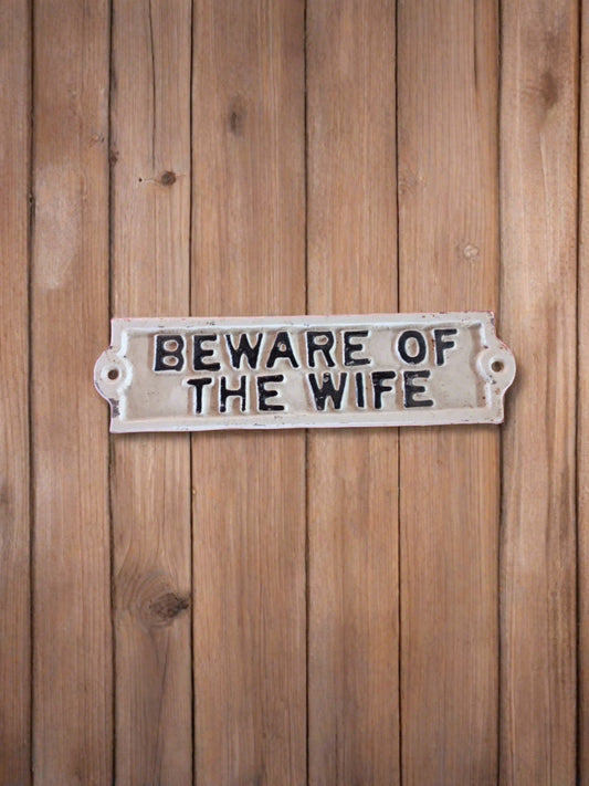 Beware of the Wife Cast Iron Sign Plaque